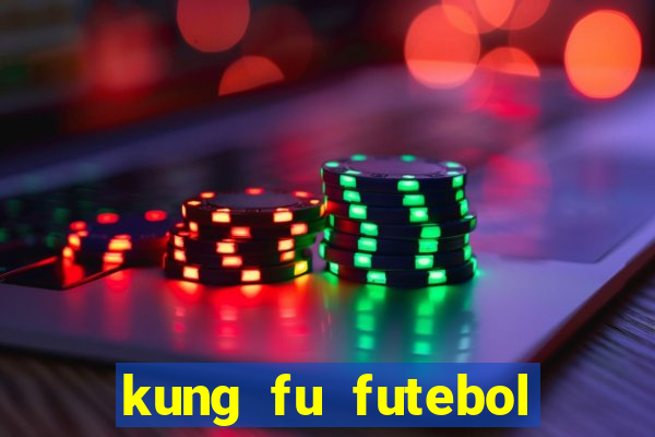 kung fu futebol clube dublado online